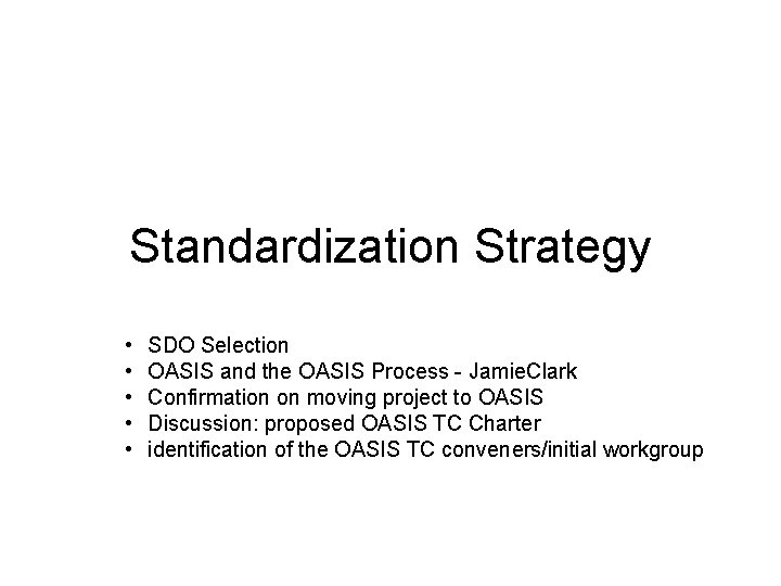 Standardization Strategy • • • SDO Selection OASIS and the OASIS Process - Jamie.