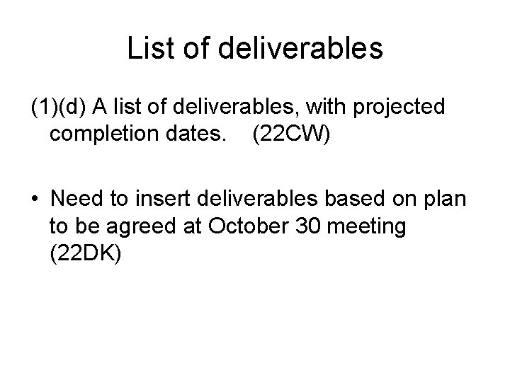 List of deliverables (1)(d) A list of deliverables, with projected completion dates. (22 CW)