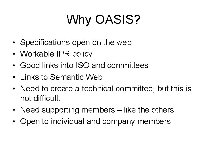 Why OASIS? • • • Specifications open on the web Workable IPR policy Good