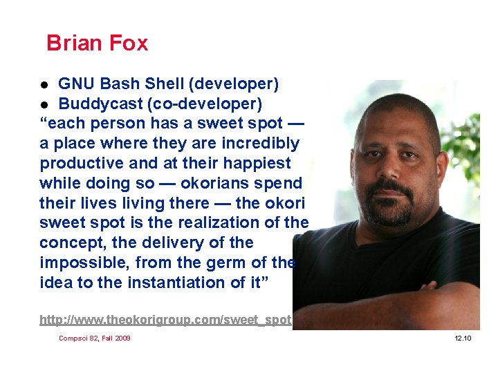 Brian Fox GNU Bash Shell (developer) l Buddycast (co-developer) “each person has a sweet