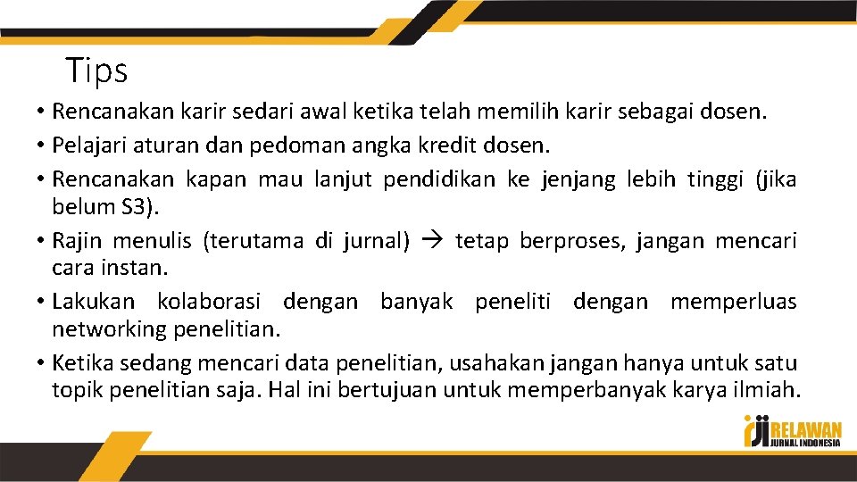 Tips • Rencanakan karir sedari awal ketika telah memilih karir sebagai dosen. • Pelajari