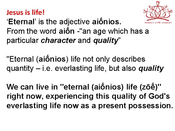 Jesus is life! ‘Eternal’ is the adjective aiṓnios. From the word aiṓn -"an age