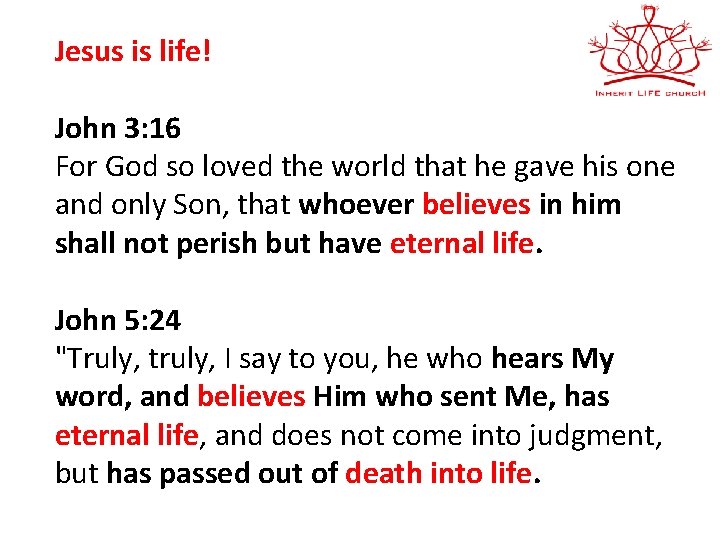 Jesus is life! John 3: 16 For God so loved the world that he