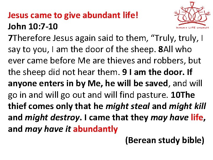 Jesus came to give abundant life! John 10: 7 -10 7 Therefore Jesus again