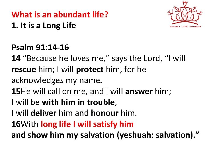 What is an abundant life? 1. It is a Long Life Psalm 91: 14