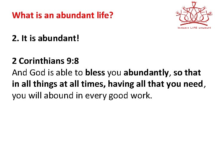 What is an abundant life? 2. It is abundant! 2 Corinthians 9: 8 And