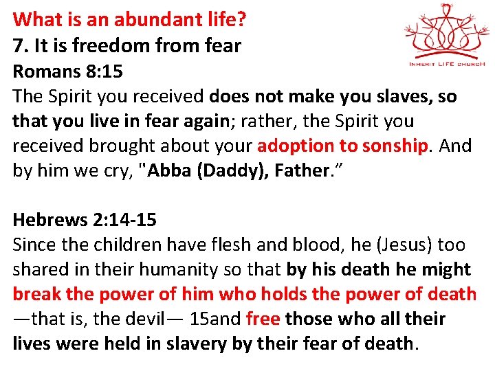 What is an abundant life? 7. It is freedom from fear Romans 8: 15