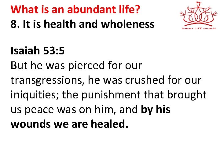 What is an abundant life? 8. It is health and wholeness Isaiah 53: 5