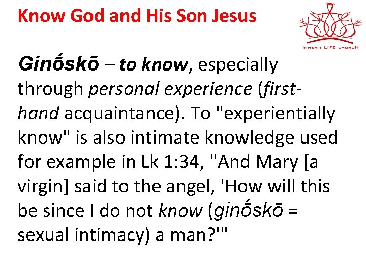 Know God and His Son Jesus Ginṓskō – to know, especially through personal experience