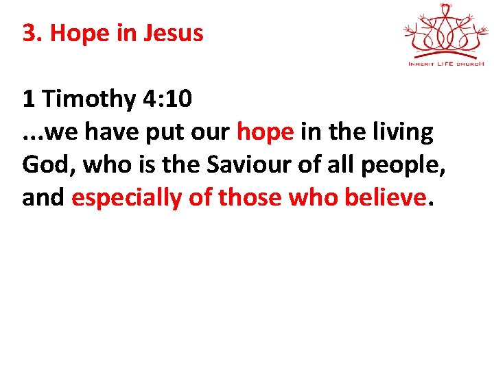 3. Hope in Jesus 1 Timothy 4: 10 . . . we have put