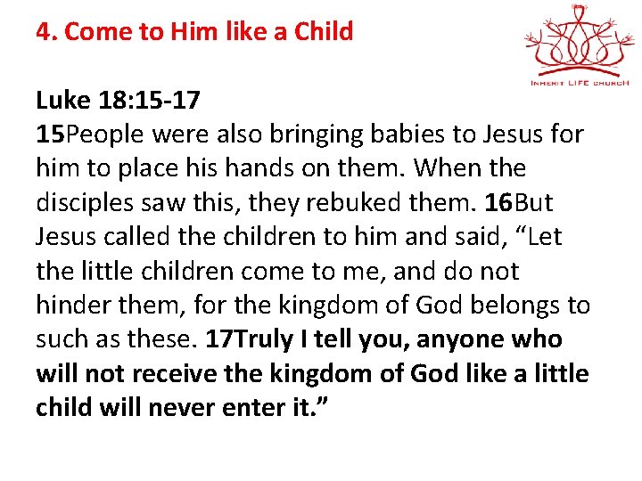 4. Come to Him like a Child Luke 18: 15 -17 15 People were