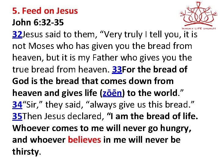 5. Feed on Jesus John 6: 32 -35 32 Jesus said to them, “Very