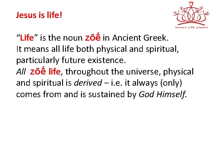 Jesus is life! “Life” is the noun zōḗ in Ancient Greek. It means all