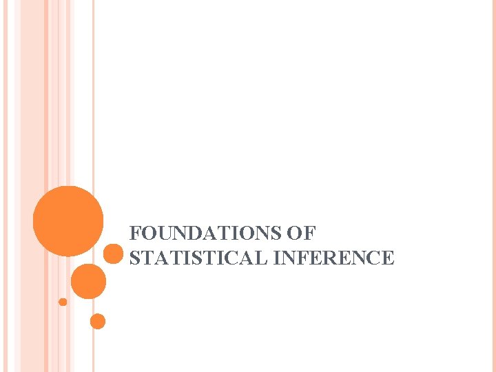 FOUNDATIONS OF STATISTICAL INFERENCE 