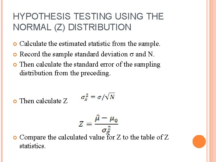 HYPOTHESIS TESTING USING THE NORMAL (Z) DISTRIBUTION Calculate the estimated statistic from the sample.