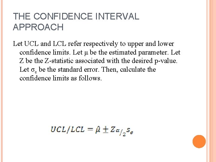 THE CONFIDENCE INTERVAL APPROACH Let UCL and LCL refer respectively to upper and lower