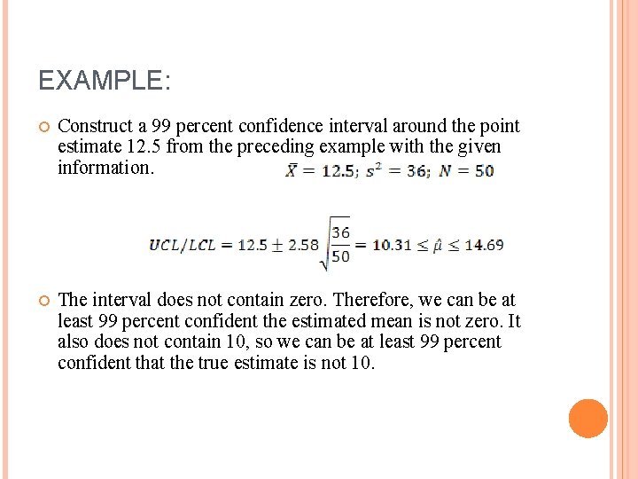 EXAMPLE: Construct a 99 percent confidence interval around the point estimate 12. 5 from