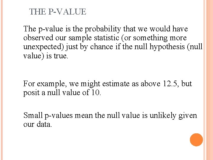 THE P-VALUE The p-value is the probability that we would have observed our sample