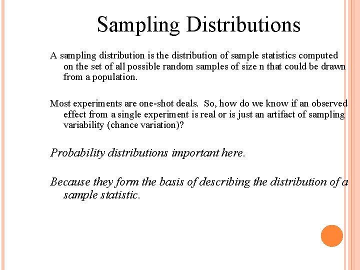 Sampling Distributions A sampling distribution is the distribution of sample statistics computed on the