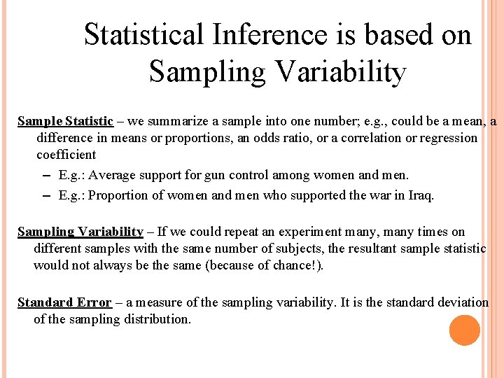 Statistical Inference is based on Sampling Variability Sample Statistic – we summarize a sample