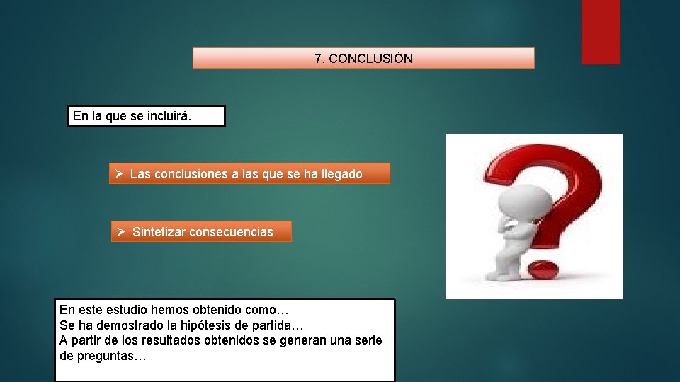 7. CONCLUSIÓN En la que se incluirá. Ø Las conclusiones a las que se