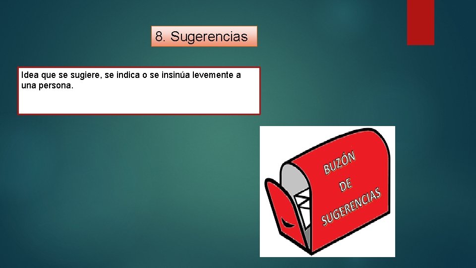 8. Sugerencias Idea que se sugiere, se indica o se insinúa levemente a una