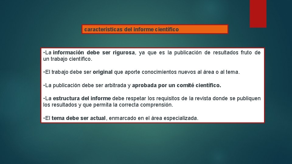 características del informe científico • La información debe ser rigurosa, ya que es la