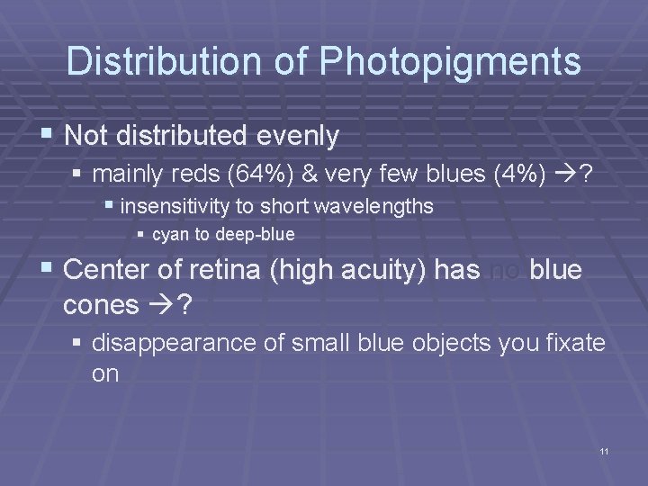 Distribution of Photopigments § Not distributed evenly § mainly reds (64%) & very few Distribution of Photopigments § Not distributed evenly § mainly reds (64%) & very few