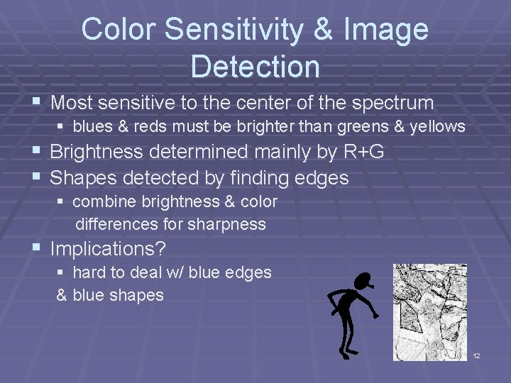 Color Sensitivity & Image Detection § Most sensitive to the center of the spectrum Color Sensitivity & Image Detection § Most sensitive to the center of the spectrum