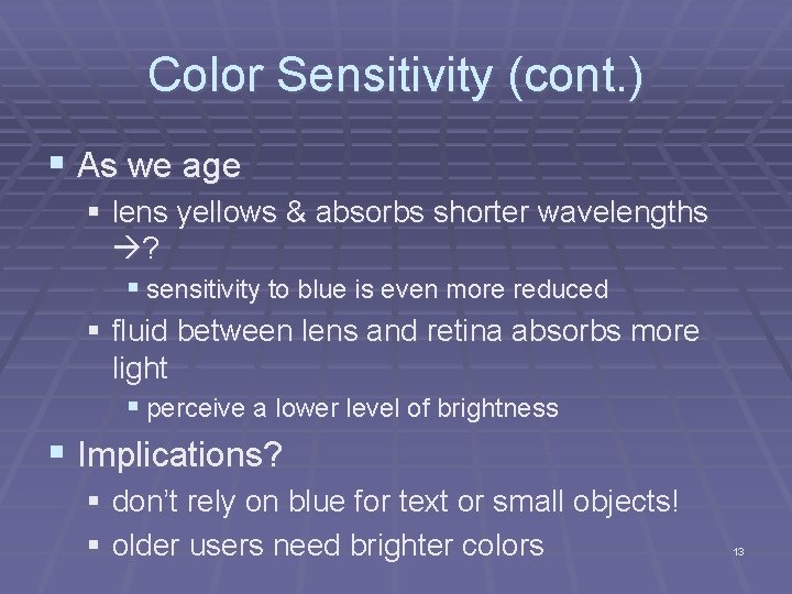Color Sensitivity (cont. ) § As we age § lens yellows & absorbs shorter Color Sensitivity (cont. ) § As we age § lens yellows & absorbs shorter