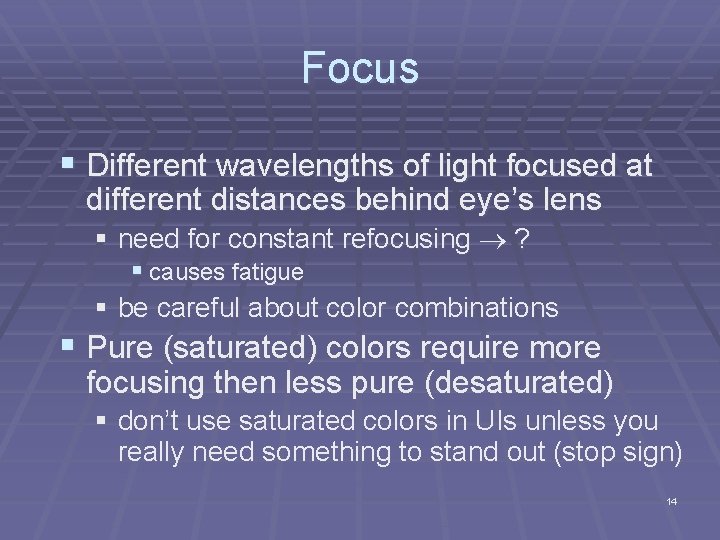 Focus § Different wavelengths of light focused at different distances behind eye’s lens § Focus § Different wavelengths of light focused at different distances behind eye’s lens §