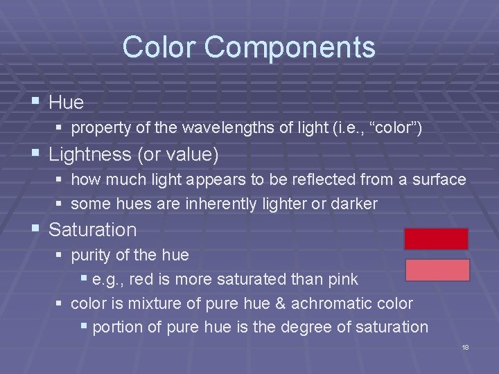 Color Components § Hue § property of the wavelengths of light (i. e. , Color Components § Hue § property of the wavelengths of light (i. e. ,