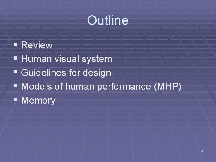 Outline § Review § Human visual system § Guidelines for design § Models of Outline § Review § Human visual system § Guidelines for design § Models of