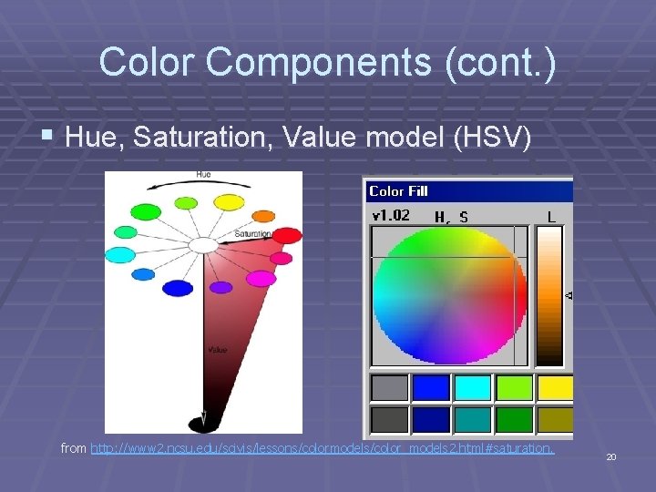 Color Components (cont. ) § Hue, Saturation, Value model (HSV) from http: //www 2. Color Components (cont. ) § Hue, Saturation, Value model (HSV) from http: //www 2.