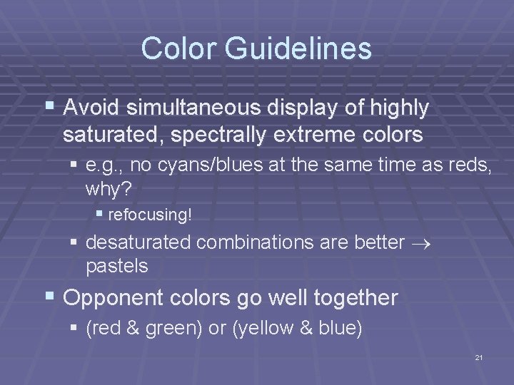 Color Guidelines § Avoid simultaneous display of highly saturated, spectrally extreme colors § e. Color Guidelines § Avoid simultaneous display of highly saturated, spectrally extreme colors § e.