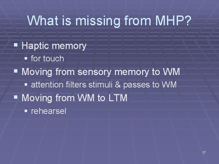 What is missing from MHP? § Haptic memory § for touch § Moving from What is missing from MHP? § Haptic memory § for touch § Moving from
