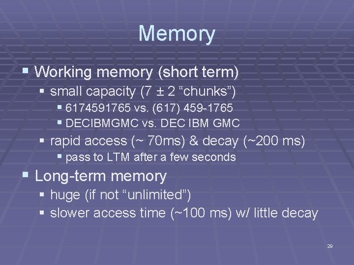 Memory § Working memory (short term) § small capacity (7 ± 2 “chunks”) § Memory § Working memory (short term) § small capacity (7 ± 2 “chunks”) §