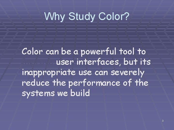 Why Study Color? Color can be a powerful tool to improve user interfaces, but Why Study Color? Color can be a powerful tool to improve user interfaces, but