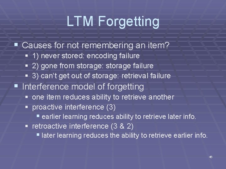 LTM Forgetting § Causes for not remembering an item? § 1) never stored: encoding LTM Forgetting § Causes for not remembering an item? § 1) never stored: encoding