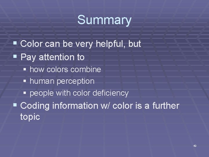 Summary § Color can be very helpful, but § Pay attention to § how Summary § Color can be very helpful, but § Pay attention to § how
