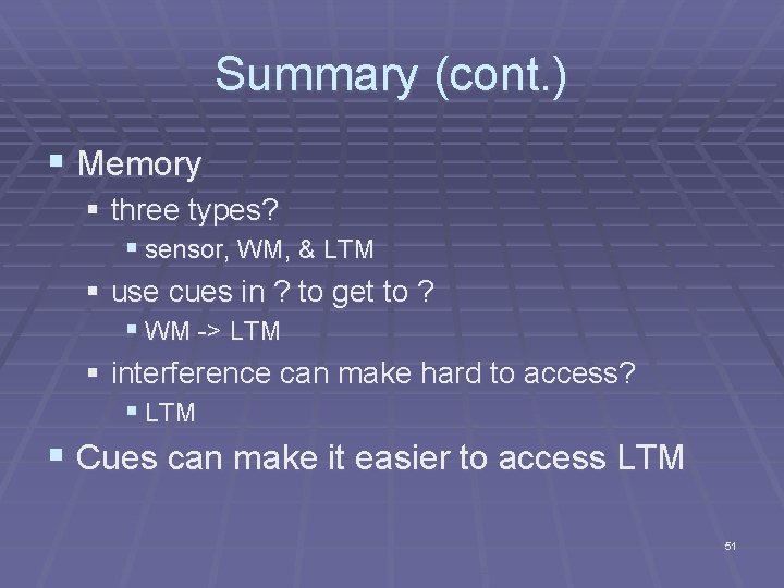 Summary (cont. ) § Memory § three types? § sensor, WM, & LTM § Summary (cont. ) § Memory § three types? § sensor, WM, & LTM §