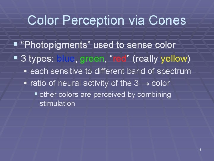 Color Perception via Cones § “Photopigments” used to sense color § 3 types: blue, Color Perception via Cones § “Photopigments” used to sense color § 3 types: blue,