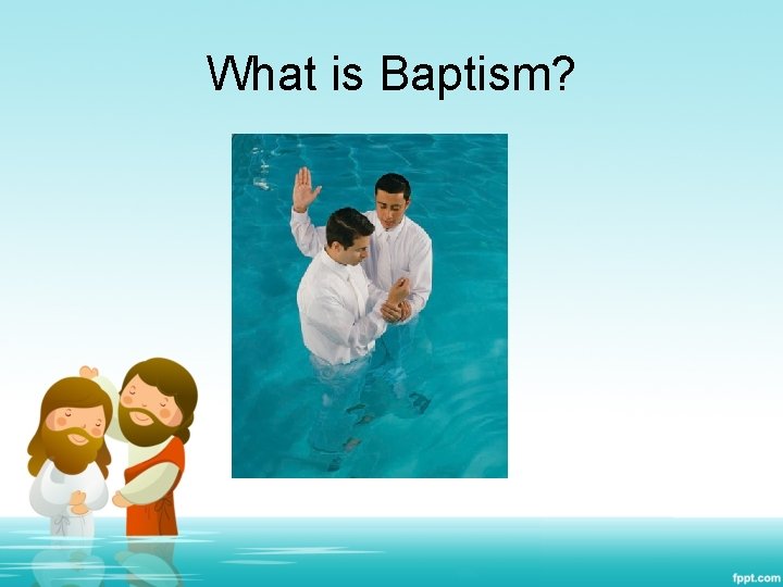 What is Baptism? 