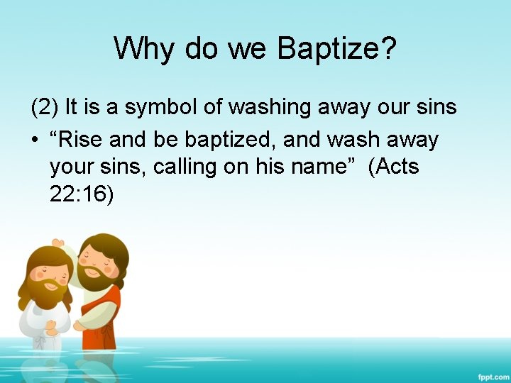 Why do we Baptize? (2) It is a symbol of washing away our sins