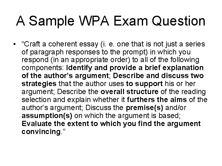 A Sample WPA Exam Question • “Craft a coherent essay (i. e. one that A Sample WPA Exam Question • “Craft a coherent essay (i. e. one that