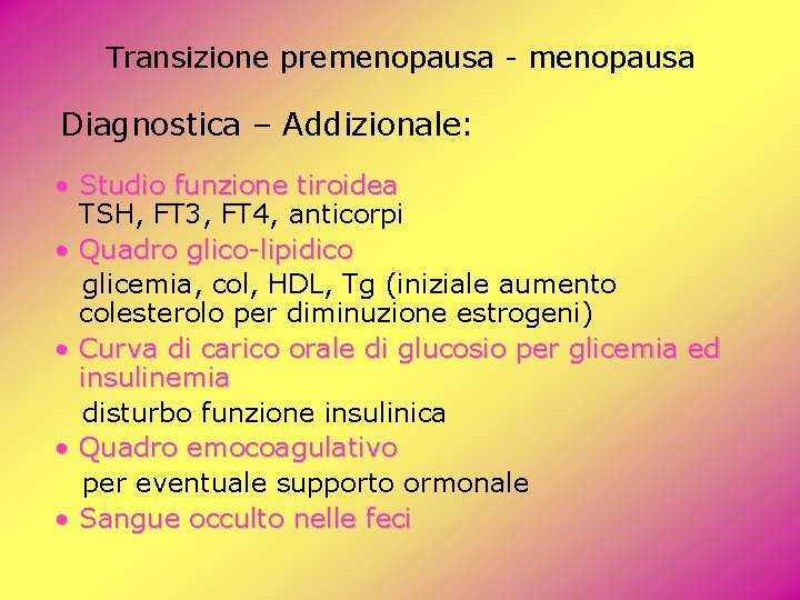Transizione premenopausa - menopausa Diagnostica – Addizionale: • Studio funzione tiroidea TSH, FT 3, Transizione premenopausa - menopausa Diagnostica – Addizionale: • Studio funzione tiroidea TSH, FT 3,