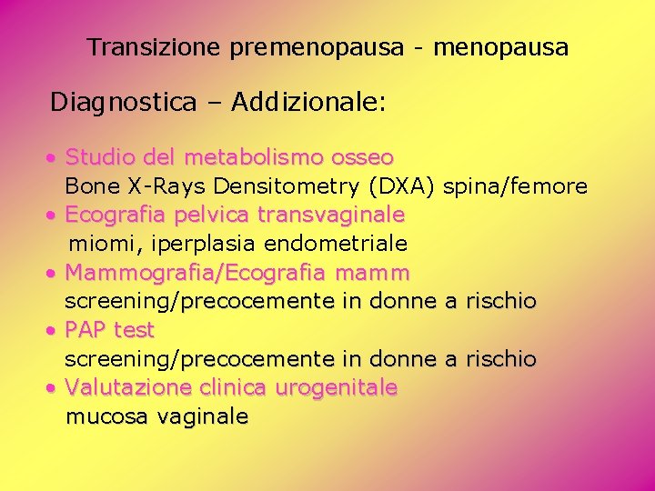 Transizione premenopausa - menopausa Diagnostica – Addizionale: • Studio del metabolismo osseo Bone X-Rays Transizione premenopausa - menopausa Diagnostica – Addizionale: • Studio del metabolismo osseo Bone X-Rays