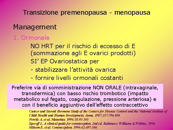 Transizione premenopausa - menopausa Management 1. Ormonale NO HRT per il rischio di eccesso Transizione premenopausa - menopausa Management 1. Ormonale NO HRT per il rischio di eccesso