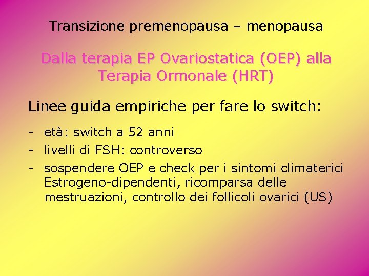 Transizione premenopausa – menopausa Dalla terapia EP Ovariostatica (OEP) alla Terapia Ormonale (HRT) Linee Transizione premenopausa – menopausa Dalla terapia EP Ovariostatica (OEP) alla Terapia Ormonale (HRT) Linee