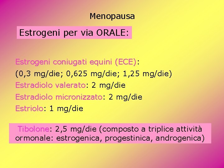 Menopausa Estrogeni per via ORALE: Estrogeni coniugati equini (ECE): (ECE) (0, 3 mg/die; 0, Menopausa Estrogeni per via ORALE: Estrogeni coniugati equini (ECE): (ECE) (0, 3 mg/die; 0,